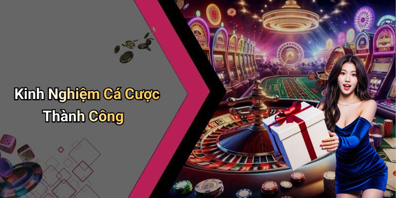 Kinh Nghiệm Cá Cược Thành Công