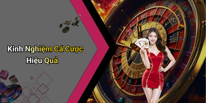 Kinh Nghiệm Cá Cược Hiệu Quả